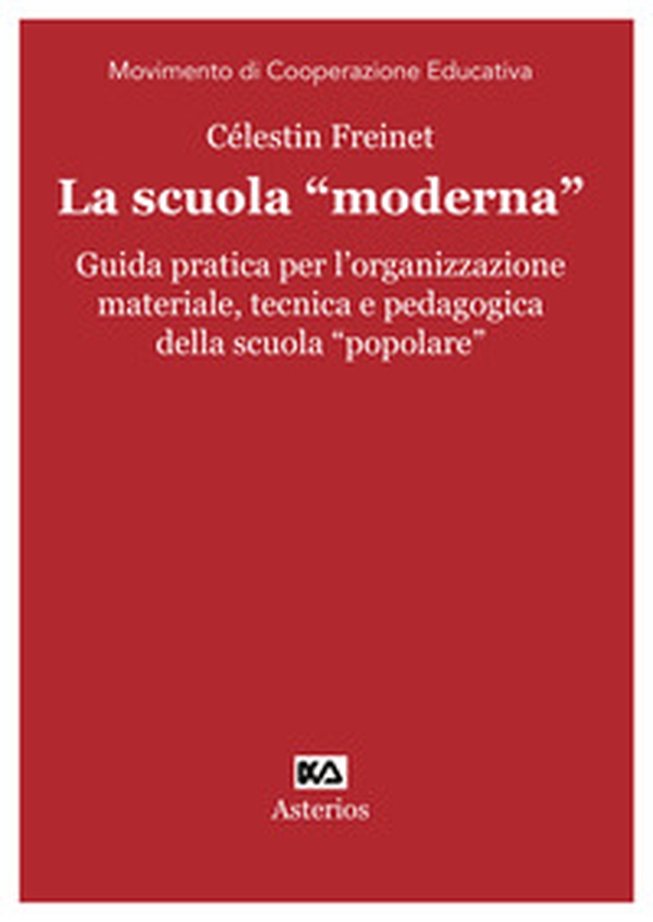 La scuola «moderna». Guida pratica per l'organizzazione materiale, tecnica e pedagogica della scuola «popolare» - Librerie.coop La scuola «moderna». Guida pratica per l'organizzazione materiale, tecnica e pedagogica della scuola «popolare» - Librerie.coop
