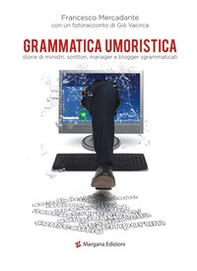 Grammatica umoristica. Storie di ministri, scrittori, manager e blogger sgrammaticati - Librerie.coop