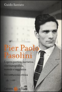 Pier Paolo Pasolini. L'opera poetica, narrativa, cinematografica, teatrale e saggistica. Ricostruzione critica - Librerie.coop