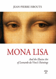 Mona Lisa. And the elusive art of Leonardo da Vinci's paintings - Librerie.coop
