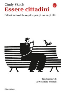 Essere cittadini. Fidarsi meno delle regole e più gli uni degli altri - Librerie.coop