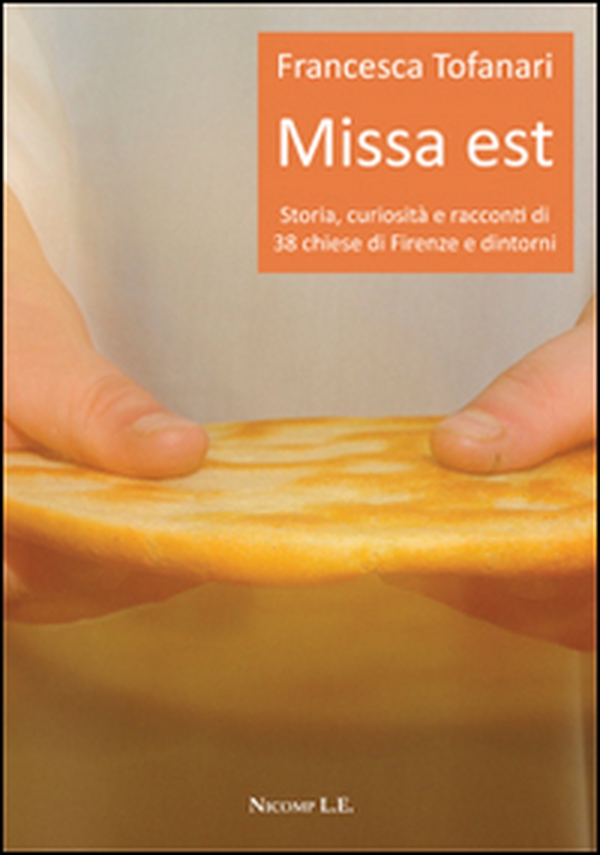 Missa est. Storia, curiosità e racconti di 38 chiese di Firenze e dintorni - Librerie.coop