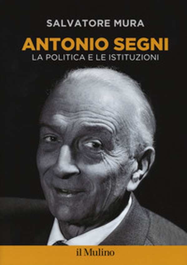 Antonio Segni. La politica e le istituzioni - Librerie.coop Antonio Segni. La politica e le istituzioni - Librerie.coop