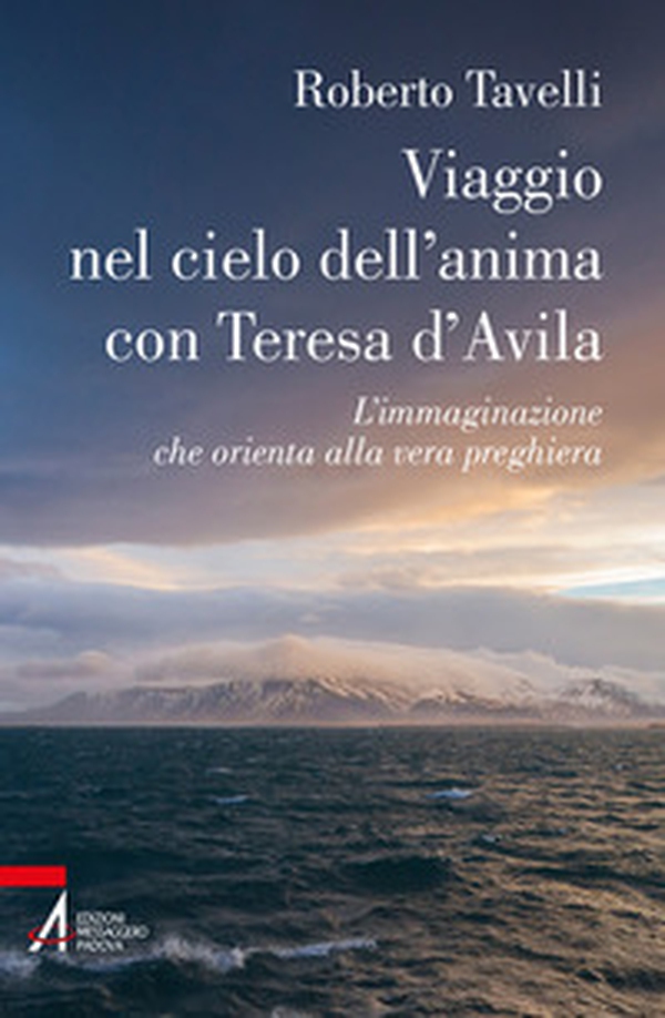 Viaggio nel cielo d'anima con Teresa d'Avila. L'immaginazione che orienta alla vera preghiera - Librerie.coop Viaggio nel cielo d'anima con Teresa d'Avila. L'immaginazione che orienta alla vera preghiera - Librerie.coop