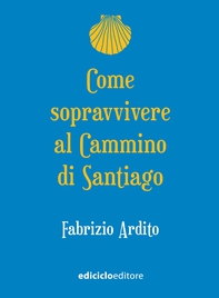 Come sopravvivere al Cammino di Santiago - Librerie.coop