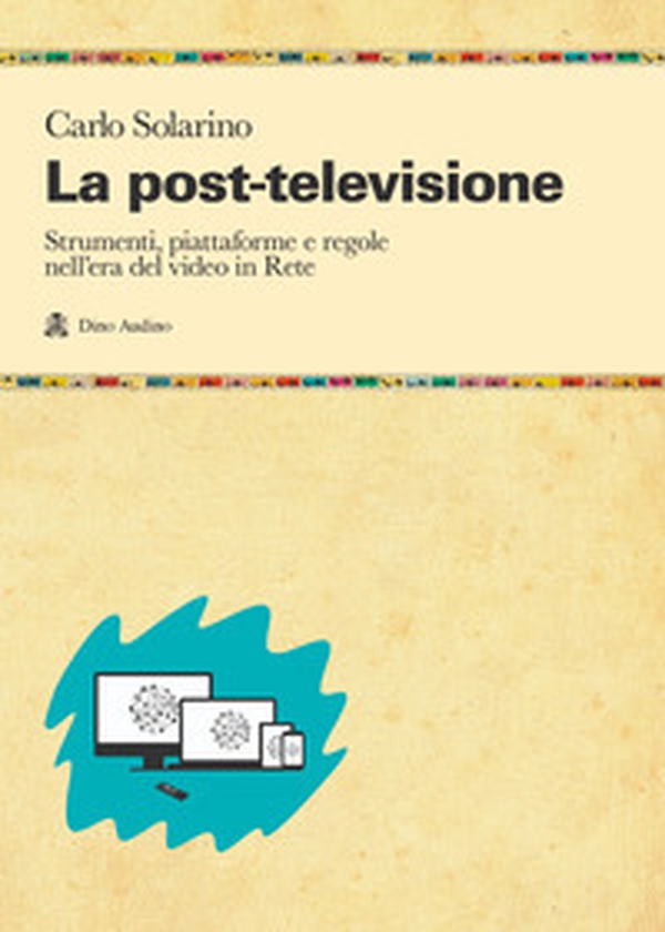 La post-televisione. Strumenti, piattaforme e regole nell'era del video in Rete - Librerie.coop La post-televisione. Strumenti, piattaforme e regole nell'era del video in Rete - Librerie.coop