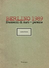Berlino 1989. Frammenti di muro - persone - Librerie.coop