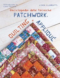 Enciclopedia delle tecniche patchwork, quilting e appliqué - Librerie.coop