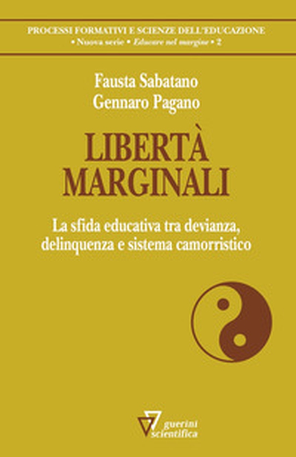 Libertà marginali. La sfida educativa tra devianza, delinquenza e sistema camorristico - Librerie.coop Libertà marginali. La sfida educativa tra devianza, delinquenza e sistema camorristico - Librerie.coop