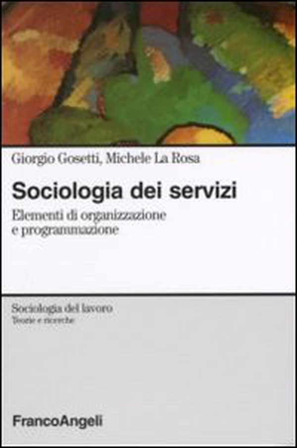 Sociologia dei servizi. Elementi di organizzazione e programmazione - Librerie.coop Sociologia dei servizi. Elementi di organizzazione e programmazione - Librerie.coop