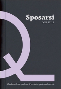 Sposarsi con stile. Qualcosa di blu, qualcosa di prestato, qualcosa di vecchio - Librerie.coop