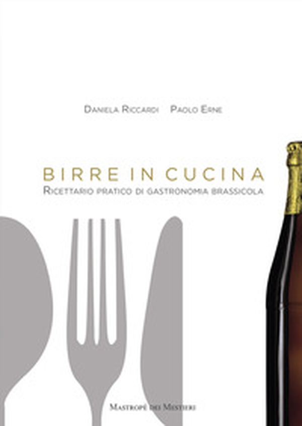 Birre in cucina. Ricettario pratico di gastronomia brassicola - Librerie.coop Birre in cucina. Ricettario pratico di gastronomia brassicola - Librerie.coop