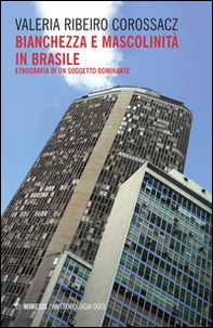 Bianchezza e mascolinità in Brasile. Etnografia di un soggetto dominante - Librerie.coop