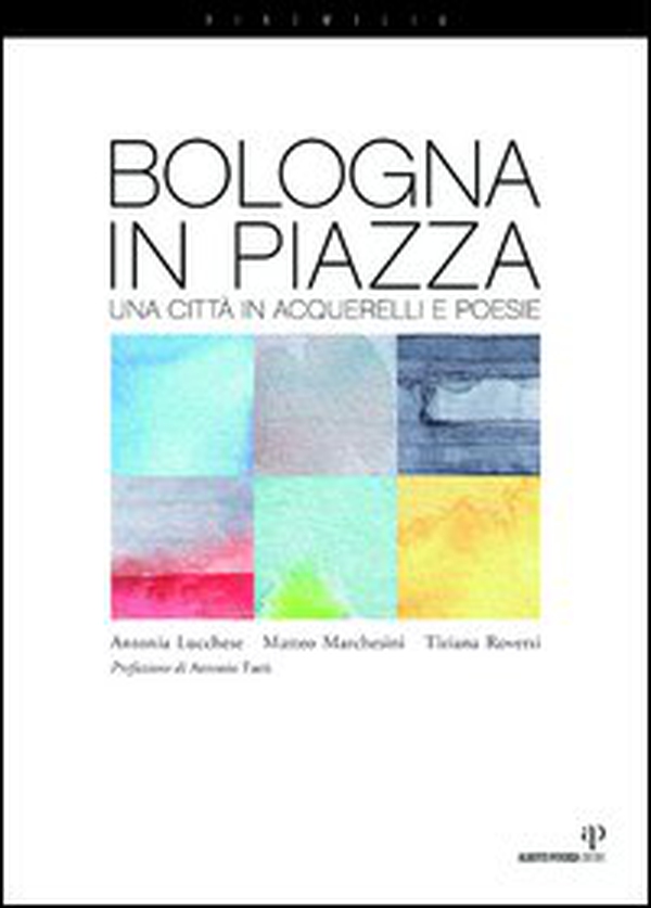 Bologna in piazza. Una città in acquerelli e poesie - Librerie.coop Bologna in piazza. Una città in acquerelli e poesie - Librerie.coop