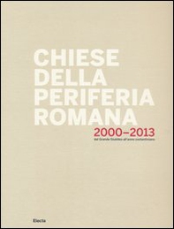 Chiese della periferia romana 2000-2013. Dal grande giubileo all'anno costantiniano - Librerie.coop