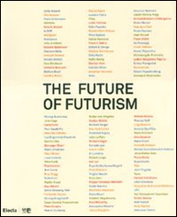 The future of futurism. Catalogo della mostra (Bergamo, 21 settembre-24 febbraio 2008) - Librerie.coop