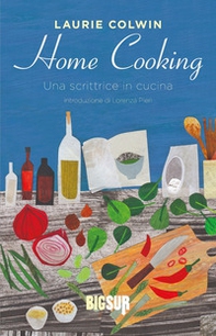 Home cooking. Una scrittrice in cucina - Librerie.coop