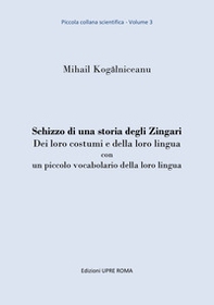 Schizzo di una storia degli zingari. Dei loro costumi e della loro lingua con un piccolo vocabolario della loro lingua - Librerie.coop