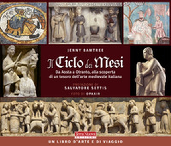 Il ciclo dei mesi. Da Aosta a Otranto, alla scoperta di un tesoro dell'arte medievale italiana - Librerie.coop Il ciclo dei mesi. Da Aosta a Otranto, alla scoperta di un tesoro dell'arte medievale italiana - Librerie.coop