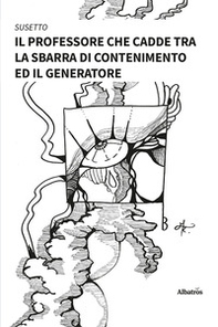 Il professore che cadde tra la sbarra di contenimento ed il generatore - Vol. 1 - Librerie.coop