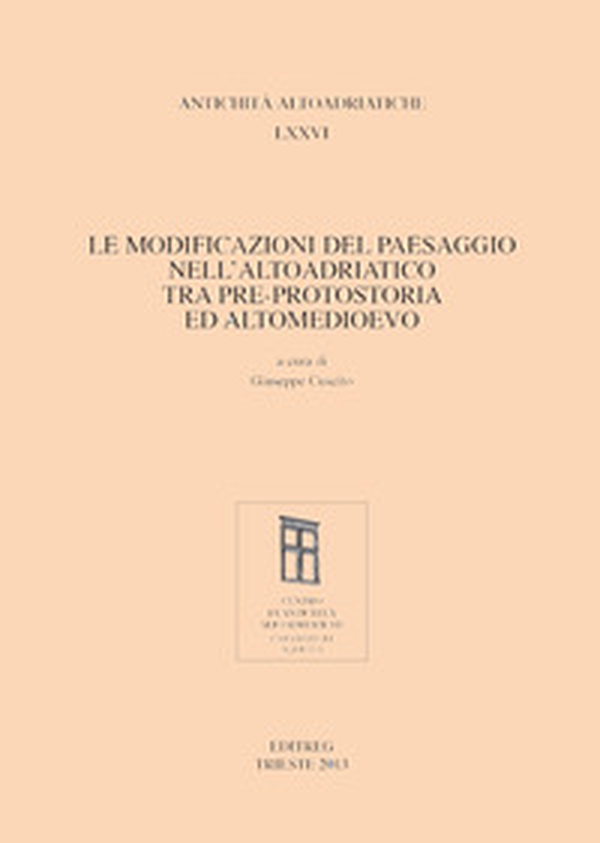 Le modificazioni del paesaggio nell'Altoadriatico tra pre-protostoria ed Altomedioevo - Librerie.coop