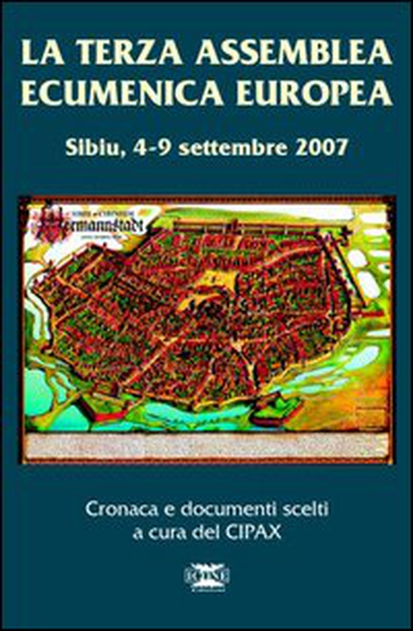 La terza assemblea ecumenica europea. Sibiu 4-9 settembre 2007. Cronaca e documenti scelti - Librerie.coop La terza assemblea ecumenica europea. Sibiu 4-9 settembre 2007. Cronaca e documenti scelti - Librerie.coop