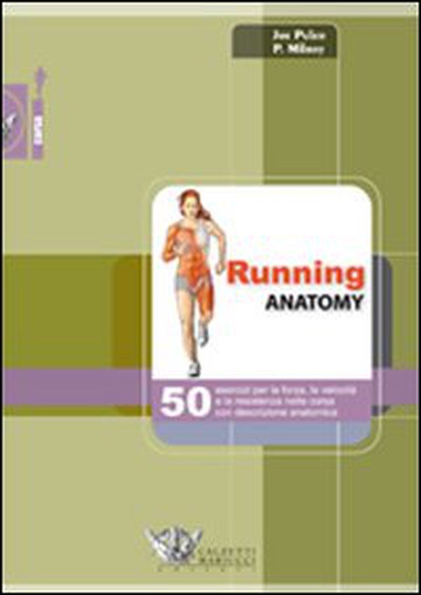 Running anatomy. 50 esercizi per la forza, la velocità e la resistenza nella corsa con descrizione anatomica - Librerie.coop Running anatomy. 50 esercizi per la forza, la velocità e la resistenza nella corsa con descrizione anatomica - Librerie.coop