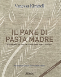 Il pane di pasta madre. Suggerimenti e ricette per un pane sano e gustoso - Librerie.coop