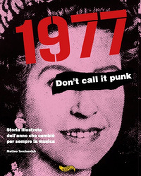 1977. Don't call it punk. Storia illustrata dell'anno che cambiò per sempre la musica. Ediz. italiana e inglese - Librerie.coop 1977. Don't call it punk. Storia illustrata dell'anno che cambiò per sempre la musica. Ediz. italiana e inglese - Librerie.coop