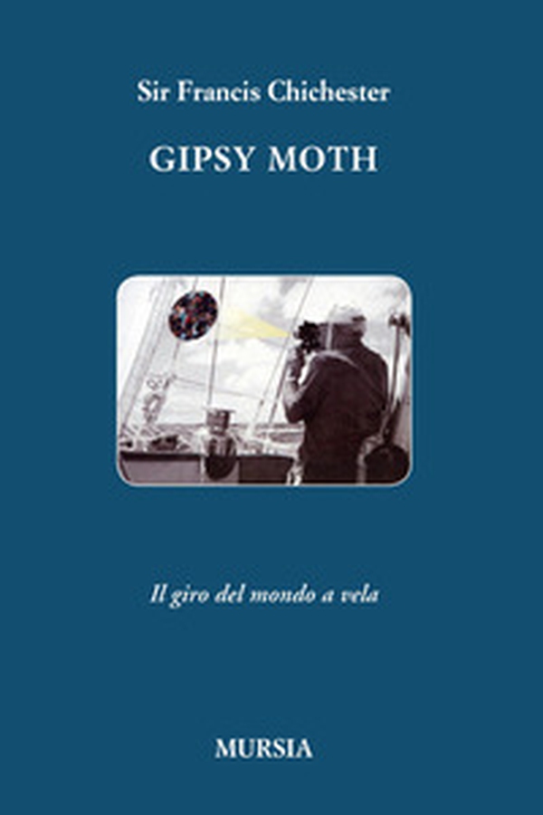 Gipsy Moth. Il giro del mondo a vela - Librerie.coop