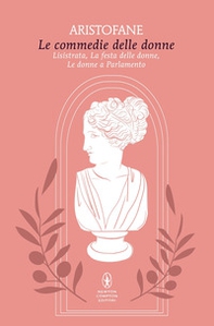 Le commedie delle donne: Lisistrata-La festa delle donne-Le donne a parlamento - Librerie.coop