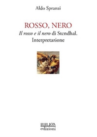 Rosso, nero. Il rosso e il nero di Stendhal. Interpretazione - Librerie.coop