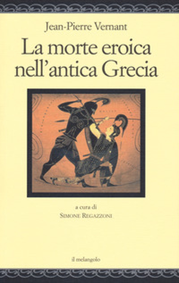 La morte eroica nell'antica Grecia - Librerie.coop La morte eroica nell'antica Grecia - Librerie.coop
