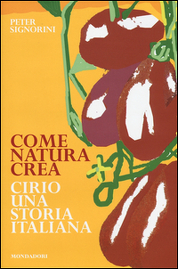 Come natura crea. Cirio, una storia italiana - Librerie.coop Come natura crea. Cirio, una storia italiana - Librerie.coop