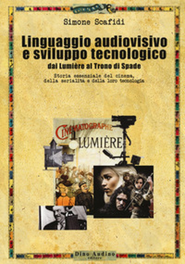 Linguaggio audiovisivo e sviluppo tecnologico. Storia essenziale del cinema, della serialità e della loro tecnologia - Librerie.coop Linguaggio audiovisivo e sviluppo tecnologico. Storia essenziale del cinema, della serialità e della loro tecnologia - Librerie.coop