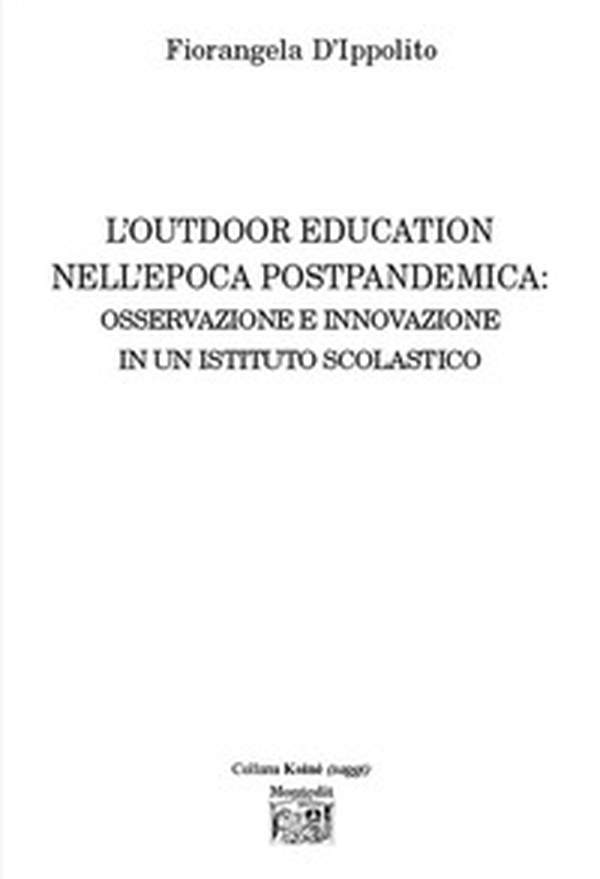 L'outdoor education nell'epoca postpandemica: osservazione e innovazione in un istituto scolastico - Librerie.coop L'outdoor education nell'epoca postpandemica: osservazione e innovazione in un istituto scolastico - Librerie.coop