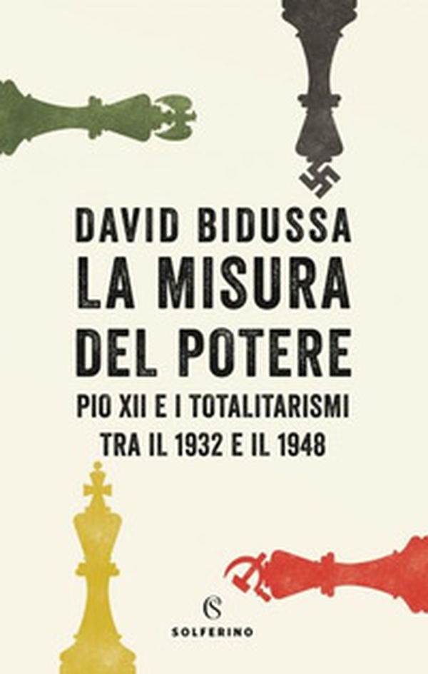 La misura del potere. Pio XII e i totalitarismi tra il 1932 e il 1948 - Librerie.coop La misura del potere. Pio XII e i totalitarismi tra il 1932 e il 1948 - Librerie.coop