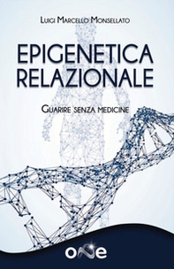 Epigenetica relazionale. Guarire senza medicine - Librerie.coop