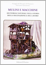 Mulini e macchine ad energia nella storia della macinazione e del lavoro - Librerie.coop