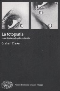 La fotografia. Una storia culturale e visuale - Librerie.coop La fotografia. Una storia culturale e visuale - Librerie.coop