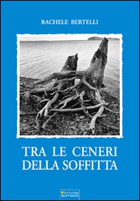 Tra le ceneri della soffitta - Librerie.coop
