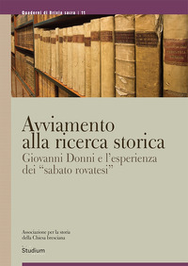 Avviamento alla ricerca storica. Giovanni Donni e l'esperienza dei «sabato rovatesi» - Librerie.coop Avviamento alla ricerca storica. Giovanni Donni e l'esperienza dei «sabato rovatesi» - Librerie.coop