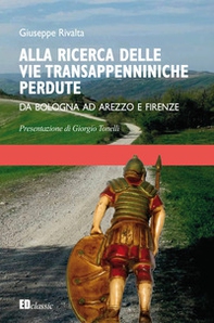 Alla ricerca delle vie transappenniniche perdute. Da Bologna ad Arezzo e Firenze - Librerie.coop
