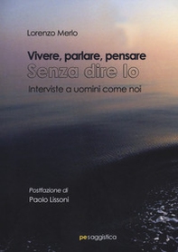 Vivere, parlare, pensare. Senza dire io. Interviste a uomini come noi - Librerie.coop Vivere, parlare, pensare. Senza dire io. Interviste a uomini come noi - Librerie.coop