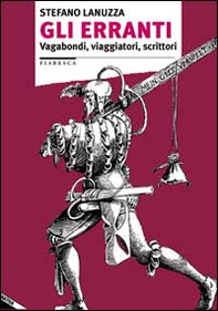 Gli erranti. Vagabondi, viaggiatori, scrittori - Librerie.coop