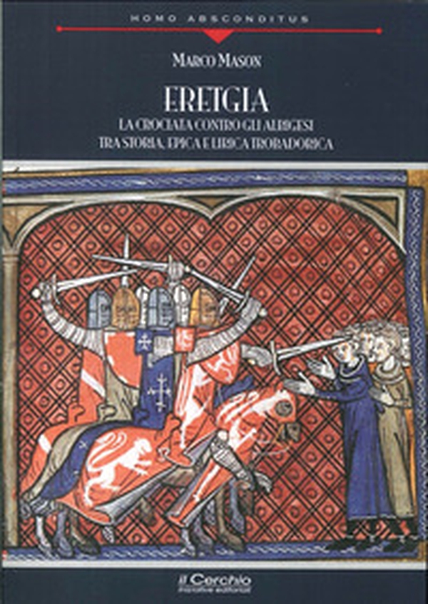 «Eretgia». La crociata contro gli albigesi tra storia, epica e lirica trobadorica - Librerie.coop «Eretgia». La crociata contro gli albigesi tra storia, epica e lirica trobadorica - Librerie.coop