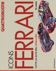 Icons Ferrari. Tutte le auto del cavallino. 70 anni. Quattroruote - Librerie.coop
