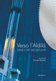 Verso l'aldilà. Spazi e riti dei defunti - Librerie.coop