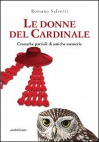 Le donne del cardinale. Cronache parziali di antiche memorie - Librerie.coop