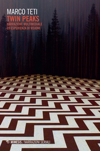 Twin Peaks. Narrazione multimediale ed esperienza di visione - Librerie.coop